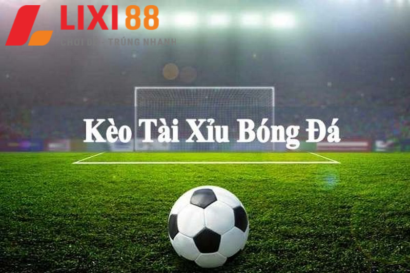 Kèo cược bóng đá tài xỉu là gì?